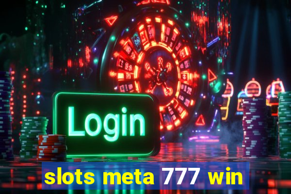 slots meta 777 win